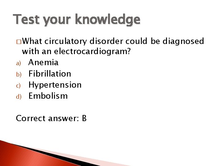 Test your knowledge � What circulatory disorder could be diagnosed with an electrocardiogram? a)