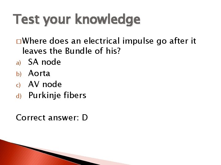 Test your knowledge � Where does an electrical impulse go after it leaves the