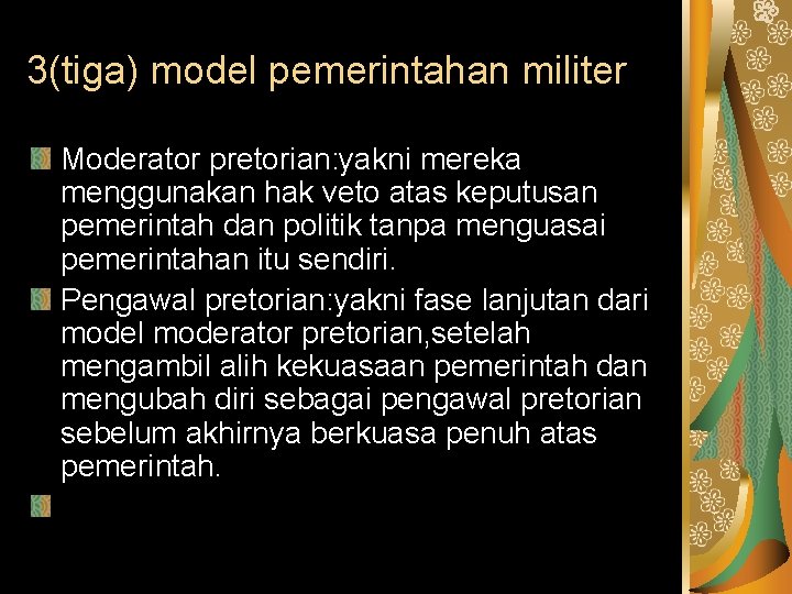 3(tiga) model pemerintahan militer Moderator pretorian: yakni mereka menggunakan hak veto atas keputusan pemerintah
