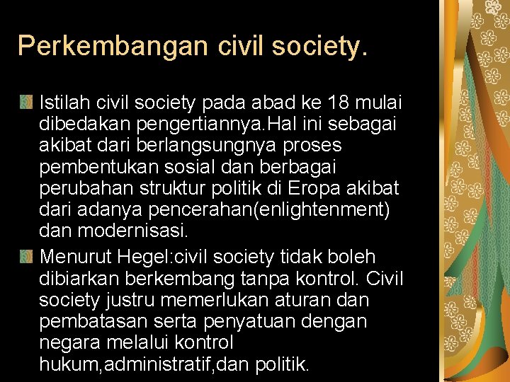 Perkembangan civil society. Istilah civil society pada abad ke 18 mulai dibedakan pengertiannya. Hal