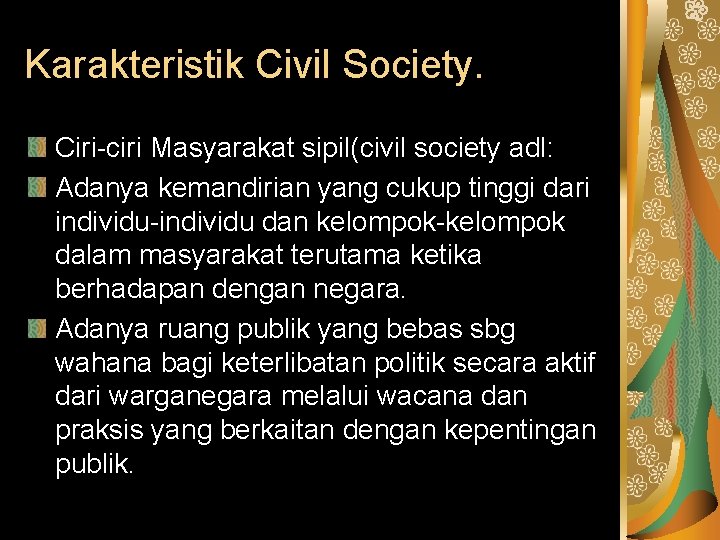 Karakteristik Civil Society. Ciri-ciri Masyarakat sipil(civil society adl: Adanya kemandirian yang cukup tinggi dari