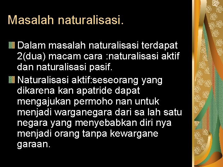 Masalah naturalisasi. Dalam masalah naturalisasi terdapat 2(dua) macam cara : naturalisasi aktif dan naturalisasi