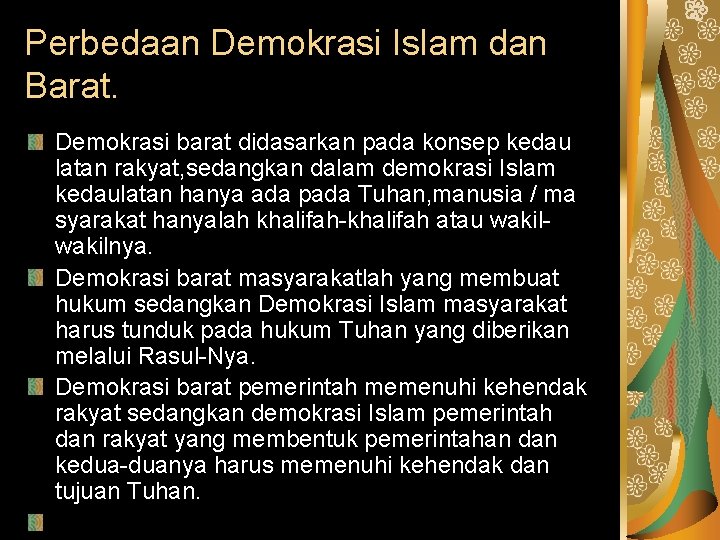 Perbedaan Demokrasi Islam dan Barat. Demokrasi barat didasarkan pada konsep kedau latan rakyat, sedangkan