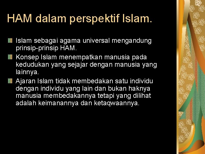 HAM dalam perspektif Islam sebagai agama universal mengandung prinsip-prinsip HAM. Konsep Islam menempatkan manusia