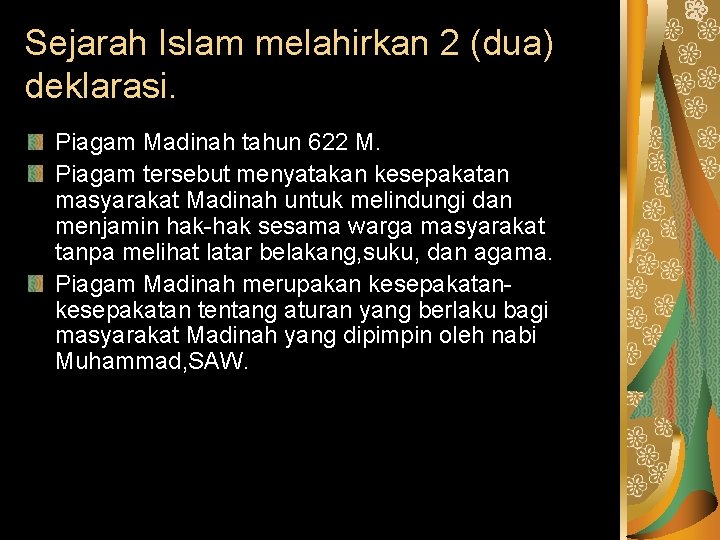 Sejarah Islam melahirkan 2 (dua) deklarasi. Piagam Madinah tahun 622 M. Piagam tersebut menyatakan