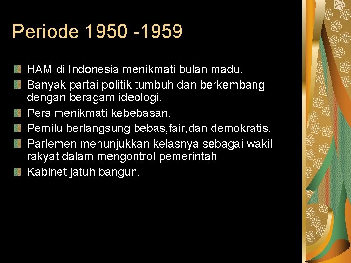 Periode 1950 -1959 HAM di Indonesia menikmati bulan madu. Banyak partai politik tumbuh dan