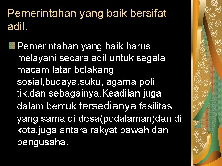 Pemerintahan yang baik bersifat adil. Pemerintahan yang baik harus melayani secara adil untuk segala