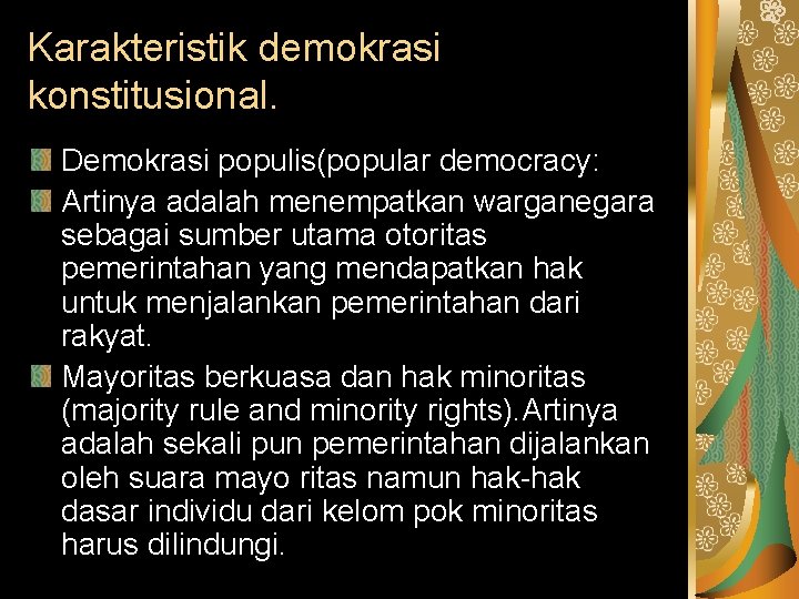 Karakteristik demokrasi konstitusional. Demokrasi populis(popular democracy: Artinya adalah menempatkan warganegara sebagai sumber utama otoritas