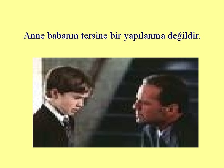 Anne babanın tersine bir yapılanma değildir. 