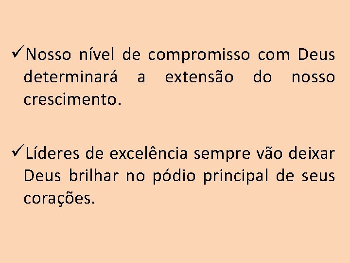 üNosso nível de compromisso com Deus determinará a extensão do nosso crescimento. üLíderes de