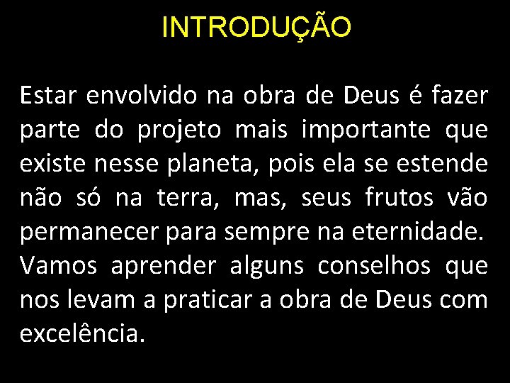 INTRODUÇÃO Estar envolvido na obra de Deus é fazer parte do projeto mais importante