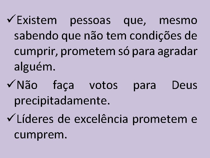 üExistem pessoas que, mesmo sabendo que não tem condições de cumprir, prometem só para