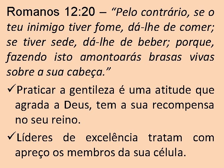 Romanos 12: 20 – “Pelo contrário, se o teu inimigo tiver fome, dá-lhe de