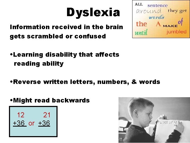 Dyslexia Information received in the brain gets scrambled or confused • Learning disability that