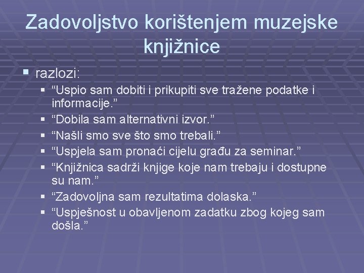 Zadovoljstvo korištenjem muzejske knjižnice § razlozi: § “Uspio sam dobiti i prikupiti sve tražene