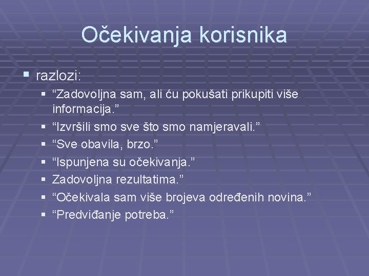 Očekivanja korisnika § razlozi: § “Zadovoljna sam, ali ću pokušati prikupiti više informacija. ”