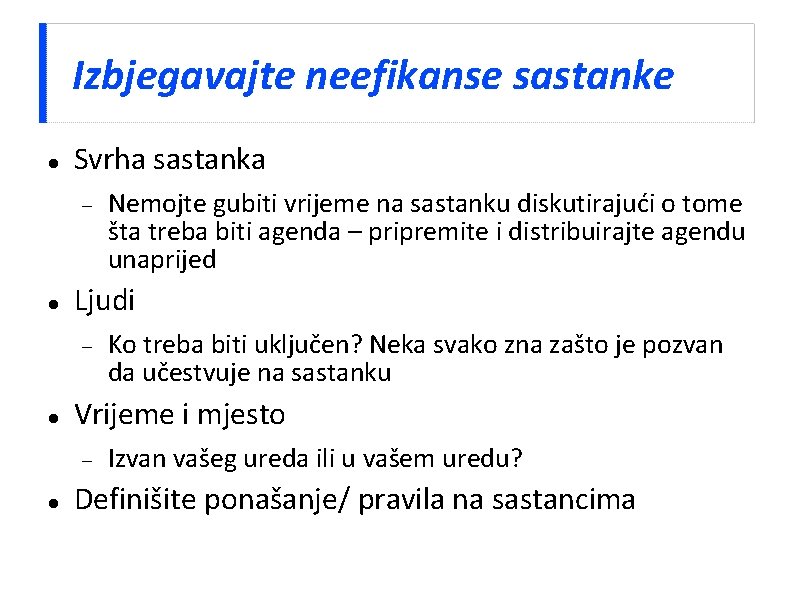 Izbjegavajte neefikanse sastanke Svrha sastanka Ljudi Ko treba biti uključen? Neka svako zna zašto