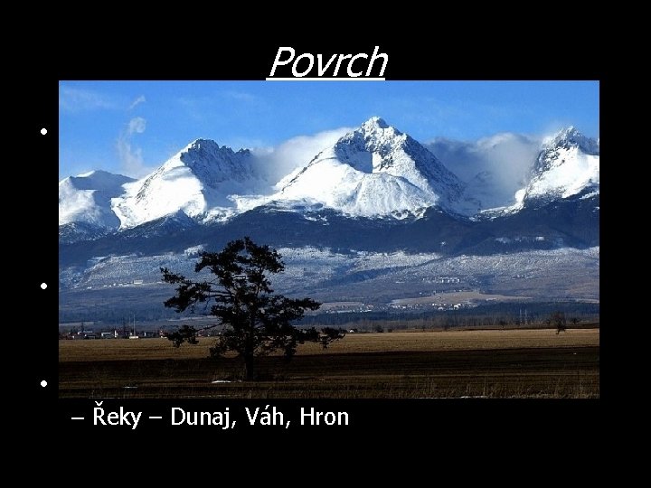 Povrch • Hory – Vysoké a Nízké Tatry – nejvyšší bod – Gerlachovský štít