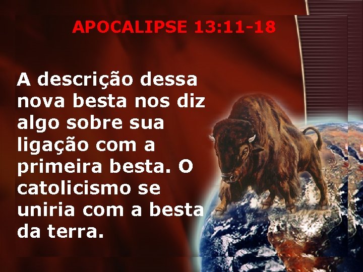 APOCALIPSE 13: 11 -18 A descrição dessa nova besta nos diz algo sobre sua