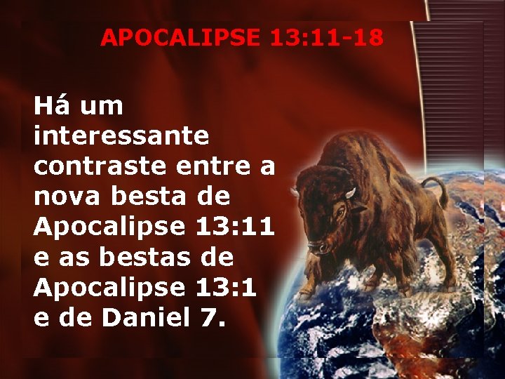 APOCALIPSE 13: 11 -18 Há um interessante contraste entre a nova besta de Apocalipse