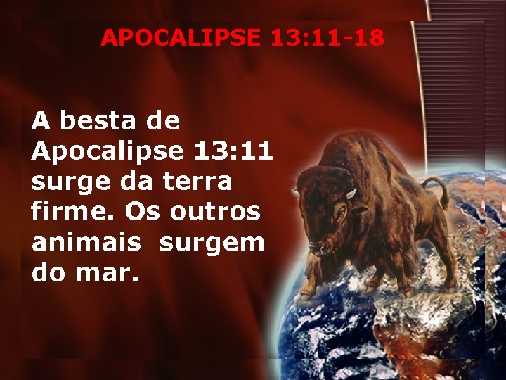 APOCALIPSE 13: 11 -18 A besta de Apocalipse 13: 11 surge da terra firme.