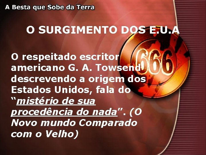 O SURGIMENTO DOS E. U. A O respeitado escritor americano G. A. Towsend descrevendo