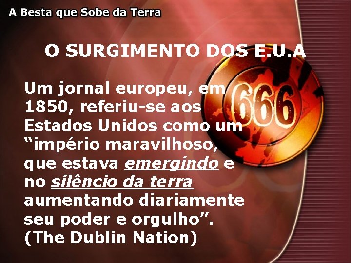 O SURGIMENTO DOS E. U. A Um jornal europeu, em 1850, referiu-se aos Estados