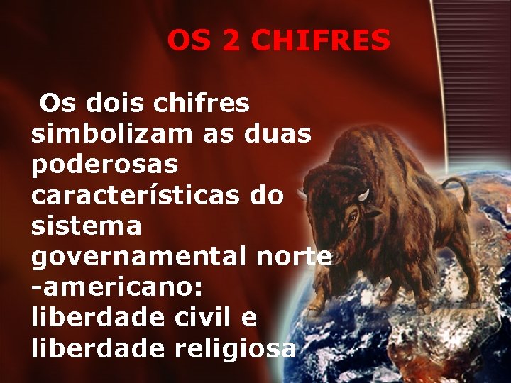 OS 2 CHIFRES Os dois chifres simbolizam as duas poderosas características do sistema governamental