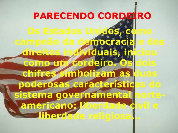 PARECENDO CORDEIRO Os Estados Unidos, como campeão da democracia e dos direitos individuais, iniciou