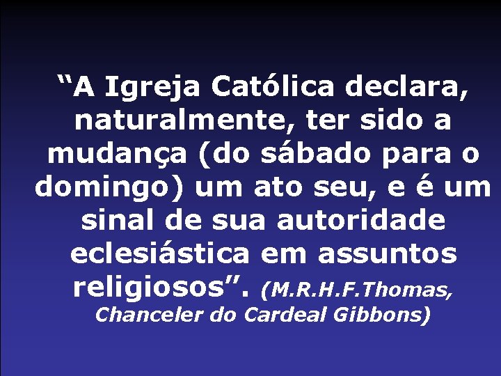 “A Igreja Católica declara, naturalmente, ter sido a mudança (do sábado para o domingo)