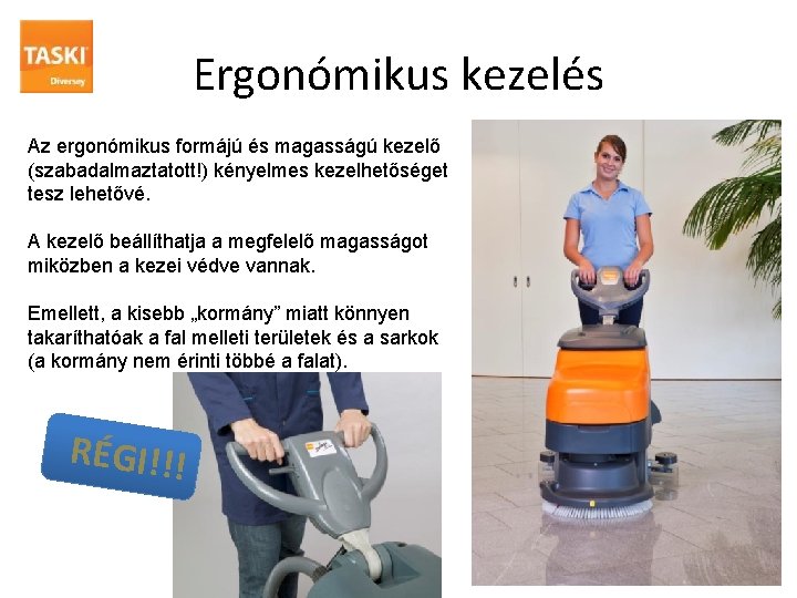 Ergonómikus kezelés Az ergonómikus formájú és magasságú kezelő (szabadalmaztatott!) kényelmes kezelhetőséget tesz lehetővé. A