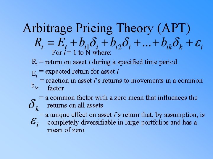 Arbitrage Pricing Theory (APT) For i = 1 to N where: Ri = return