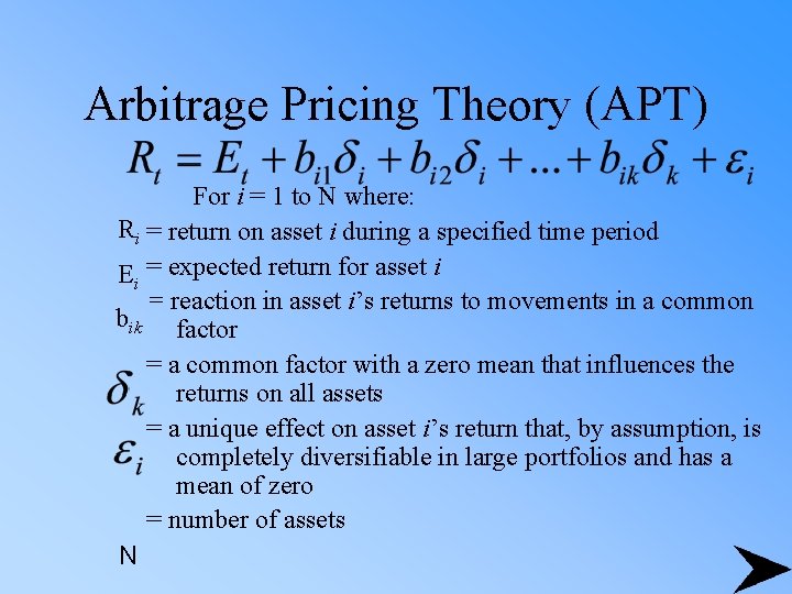 Arbitrage Pricing Theory (APT) For i = 1 to N where: Ri = return