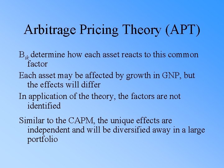Arbitrage Pricing Theory (APT) Bik determine how each asset reacts to this common factor