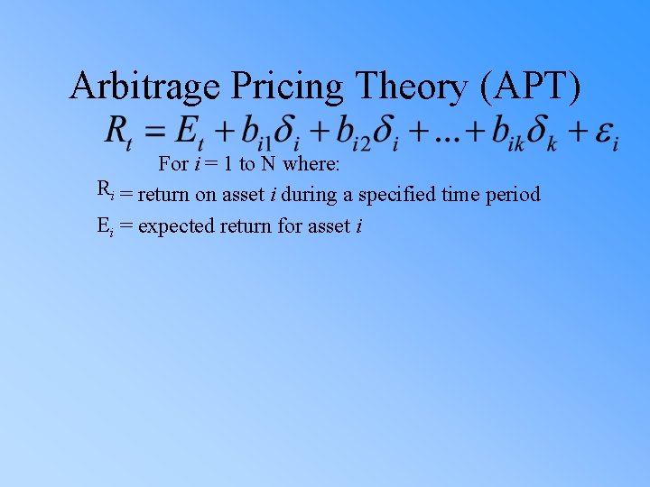 Arbitrage Pricing Theory (APT) For i = 1 to N where: Ri = return