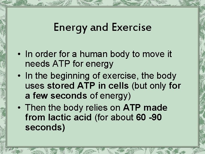 Energy and Exercise • In order for a human body to move it needs