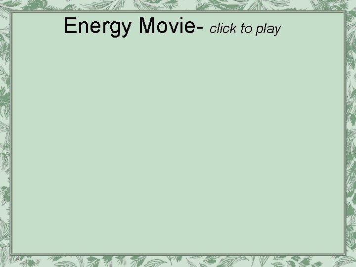 Energy Movie- click to play 