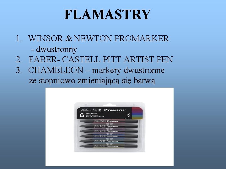 FLAMASTRY 1. WINSOR & NEWTON PROMARKER - dwustronny 2. FABER- CASTELL PITT ARTIST PEN