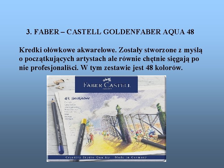 3. FABER – CASTELL GOLDENFABER AQUA 48 Kredki ołówkowe akwarelowe. Zostały stworzone z myślą