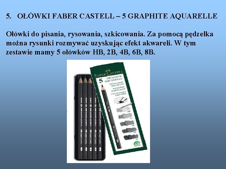 5. OŁÓWKI FABER CASTELL – 5 GRAPHITE AQUARELLE Ołówki do pisania, rysowania, szkicowania. Za