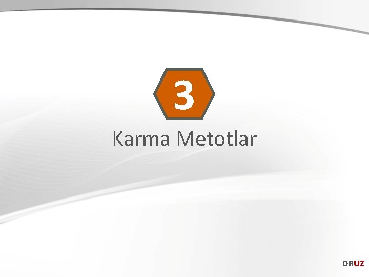 3 Karma Metotlar DRUZ 
