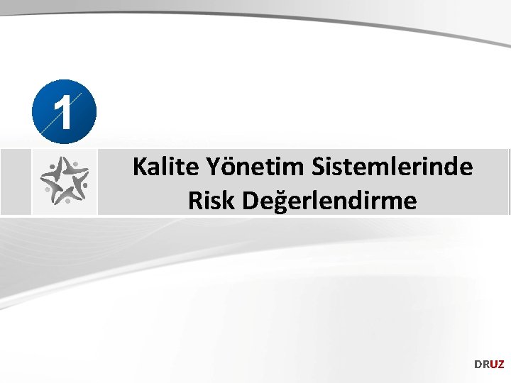 1 Kalite Yönetim Sistemlerinde Risk Değerlendirme DRUZ 