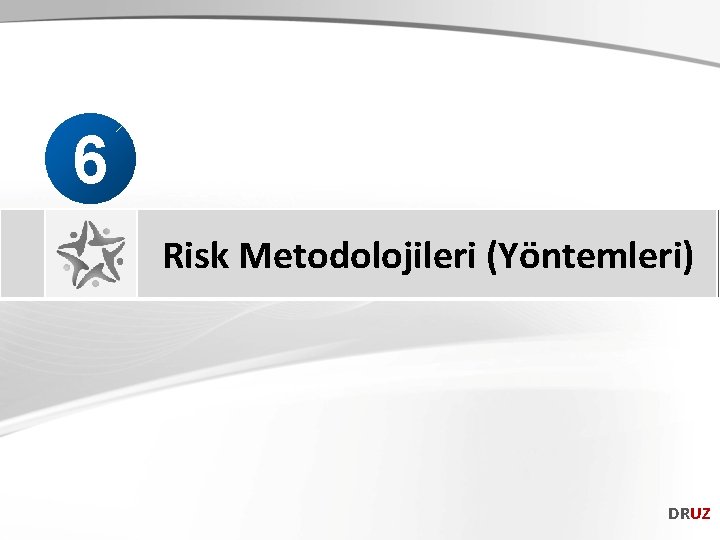 6 Risk Metodolojileri (Yöntemleri) DRUZ 