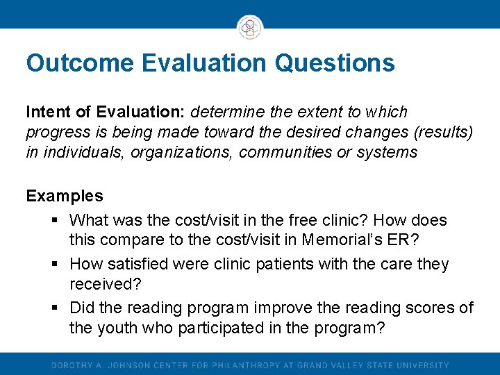 Outcome Evaluation Questions Intent of Evaluation: determine the extent to which progress is being