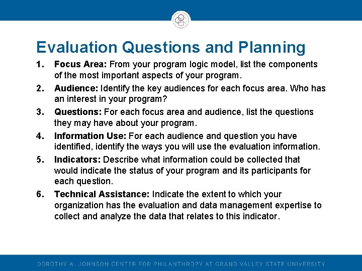 Evaluation Questions and Planning 1. 2. 3. 4. 5. 6. Focus Area: From your