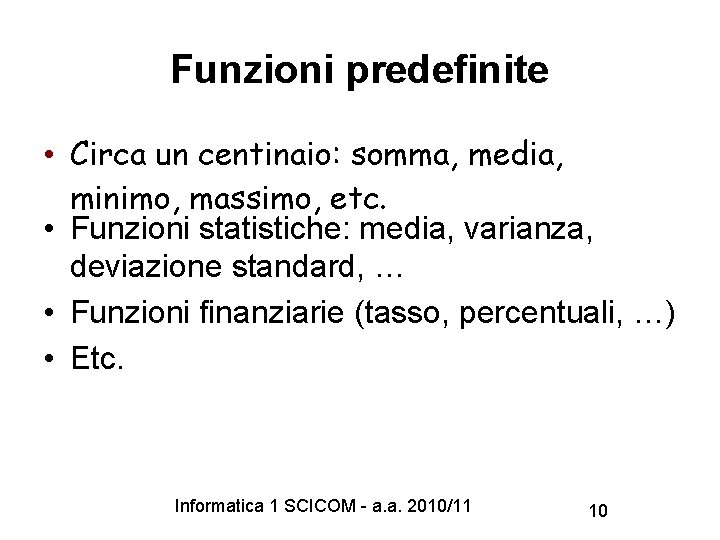 Funzioni predefinite • Circa un centinaio: somma, media, minimo, massimo, etc. • Funzioni statistiche: