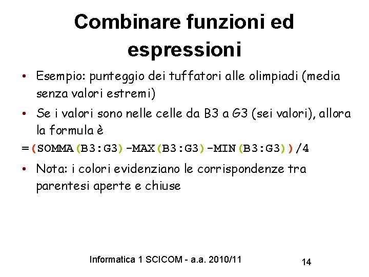 Combinare funzioni ed espressioni • Esempio: punteggio dei tuffatori alle olimpiadi (media senza valori