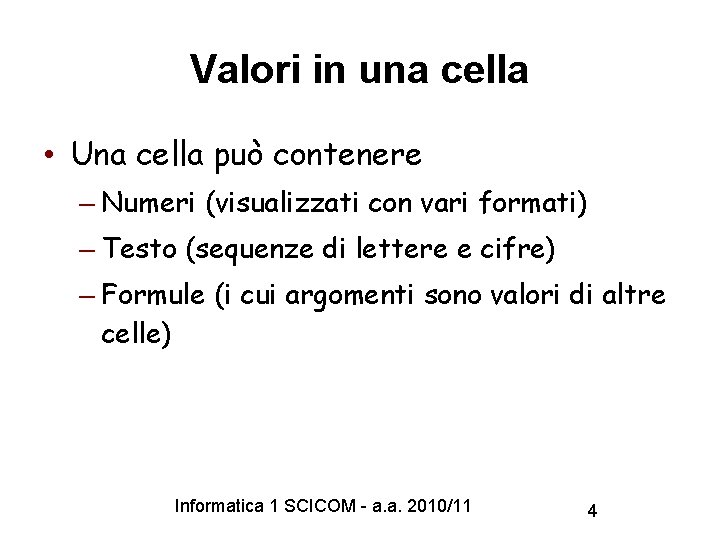 Valori in una cella • Una cella può contenere – Numeri (visualizzati con vari