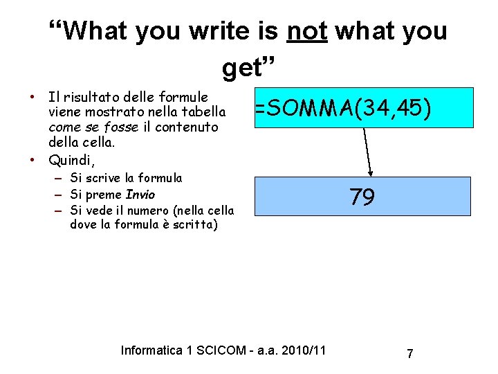 “What you write is not what you get” • Il risultato delle formule viene