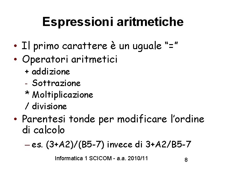Espressioni aritmetiche • Il primo carattere è un uguale “=” • Operatori aritmetici +